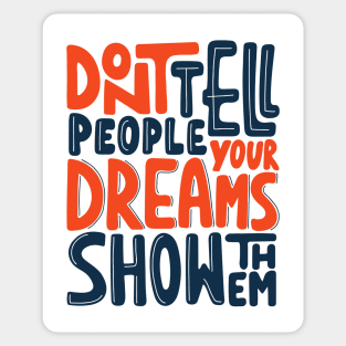 Don't tell people your dream, show them. Motivational success quote Sticker